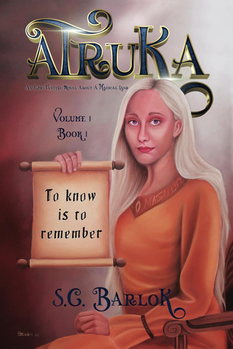 ATRUKA: AN EPIC FANTASY NOVEL ABOUT A MAGICAL LAND: TO KNOW IS TO REMEMBER VOLUME 1, BOOK 1 by BARLOK, S.C.