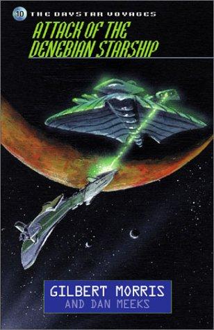 Attack of the Denebian Starship (Daystar Voyages #10) by Gilbert Morris