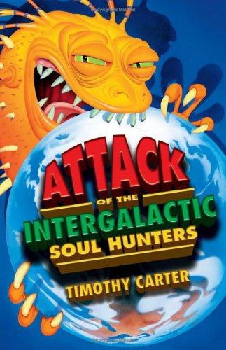 Attack of the intergalactic soul hunters by Timothy Carter