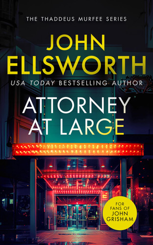 Attorney at Large A Page-Turning Legal Thriller with Twists You Won't See Coming by John Ellsworth