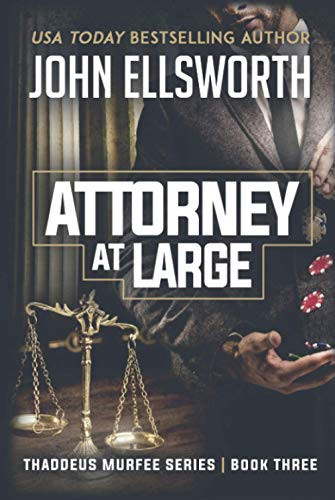 Attorney at Large: Thaddeus Murfee Series (Thaddeus Murfee Thrillers) by Ellsworth, John