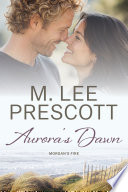 Aurora's Dawn: A Morgan's Fire Romance by M. Lee Prescott