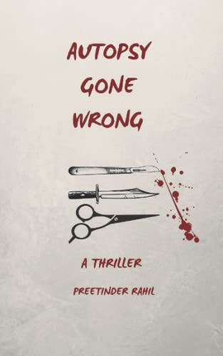 Autopsy Gone Wrong A Thriller by PREETINDER. RAHIL