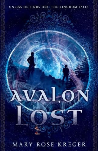 Avalon Lost A YA Fantasy Adventure Novel by Mary Rose Kreger