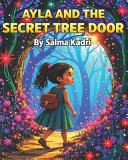 Ayla and the Secret Tree Door by Salma Kadri