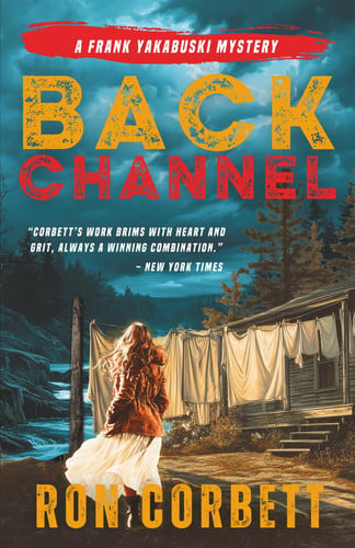 Back Channel: A Page-Turning Mystery Thriller With Jaw-Dropping Twists and Turns (The Frank Yakabuski Mystery Series) by Corbett, Ron