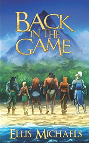 Back in the Game A Fantasy LitRPG GameLit Novel by Ellis Michaels