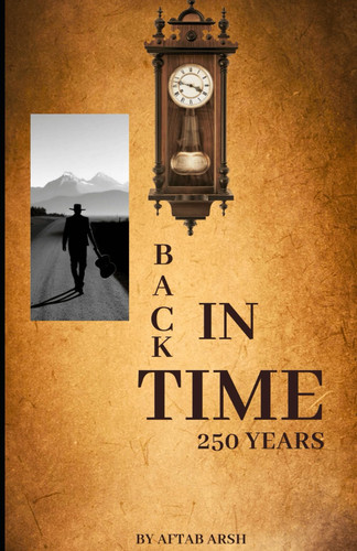 Back in Time 250 Years by AFTAB. ARSH