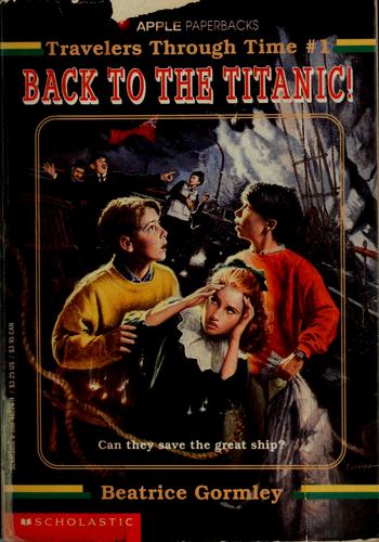 Back to the Titanic (Travelers Through Time) by Beatrice Gormley