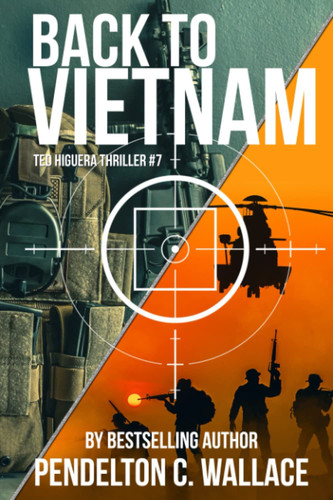 Back to Vietnam Ted Higuera Thriller #7 by Pendelton C. Wallace