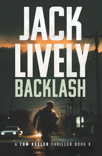 Backlash: A Tom Keeler Thriller: Book 8 by Lively, Jack