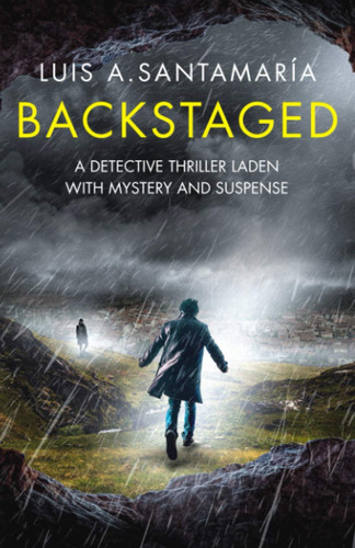 Backstaged: A detective thriller laden with mystery and suspense (Detective Mónica Lago) by Santamaría, Luis A.