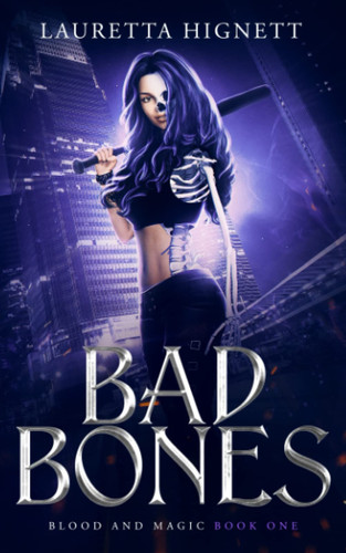 Bad Bones A Fun, Fast-Paced Urban Fantasy: Blood and Magic Book One by LAURETTA. HIGNETT