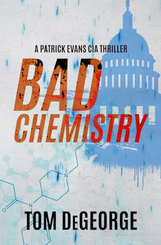 Bad Chemistry: A Patrick Evans CIA Thriller by DeGeorge, Tom