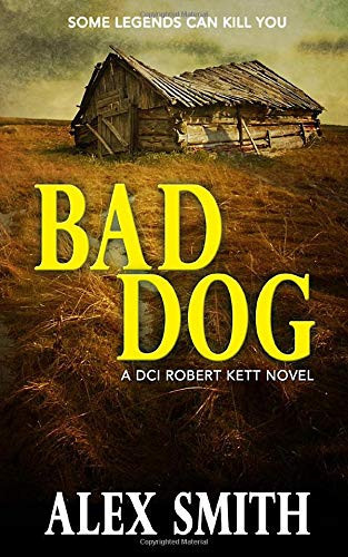 Bad Dog: A Gripping British Crime Thriller (DCI Kett Crime Thrillers) by Smith, Alex