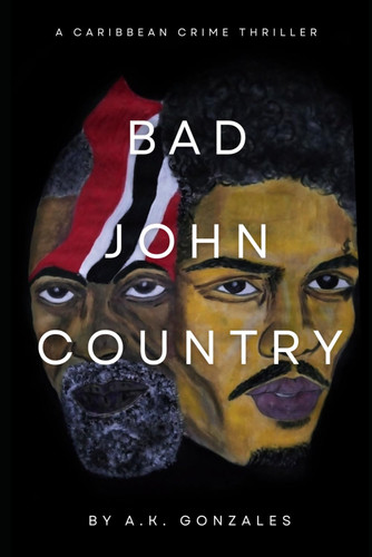 Bad John Country: A Caribbean Crime Thriller by Gonzales, A.K.