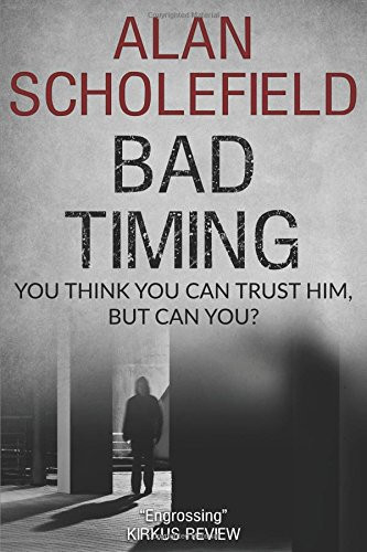 Bad Timing An Edge-Of-the-seat Psychological Thriller by Alan Scholefield