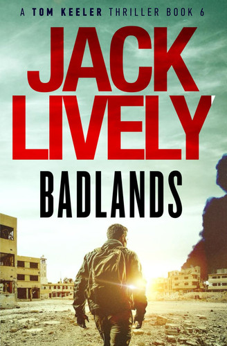 Badlands: A Tom Keeler Thriller: Book 6 by Lively, Jack