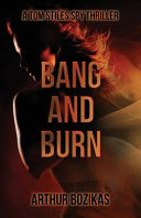 Bang and Burn by Arthur Bozikas