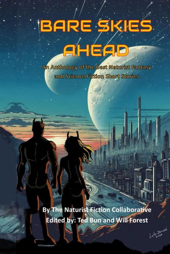 Bare Skies Ahead An Anthology of the Best Naturist Fantasy and Science Fiction Short Stories by Will Forest