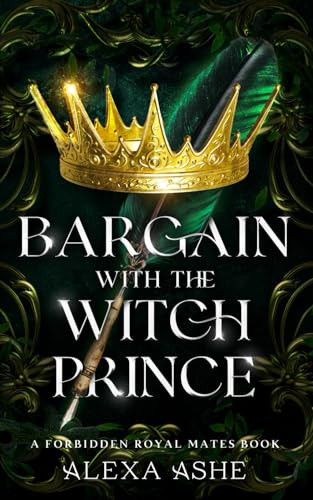 Bargain with the Witch Prince: A Forbidden Love Fantasy Romance (Forbidden Royal Mates) by Ashe, Alexa