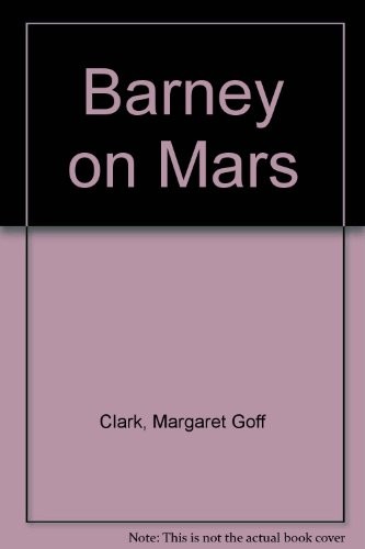 Barney on Mars by Margaret Goff Clark