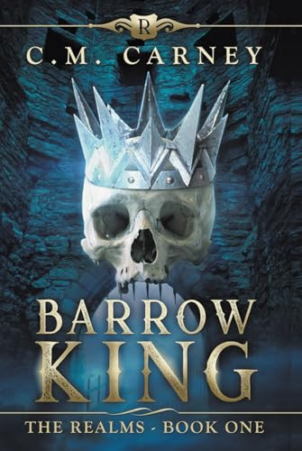 Barrow King - the Realms Book One An Epic Progression Fantasy LitRPG Novel by C. M. Carney