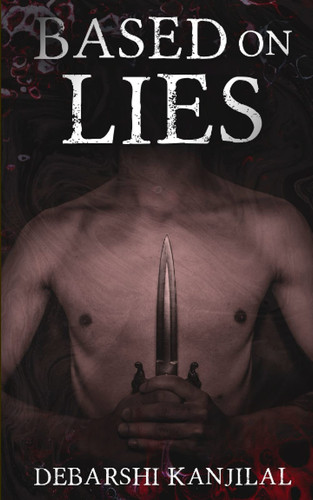 Based on Lies: A Sinister Psychological Thriller (Extended Edition) by Kanjilal, Debarshi