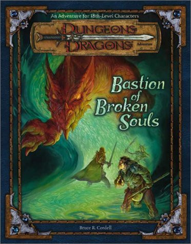 Bastion of Broken Souls (Dungeons & Dragons d20 3.0 Fantasy Roleplaying Adventure, 18th Level) by Cordell, Bruce