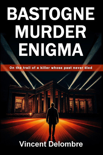 Bastogne Murder Enigma: A World War II thriller (based on true historical events) - On the trail of a killer whose past never died by Vincent Delombre