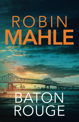 Baton Rouge: An absolutely addictive crime and mystery thriller filled with heart-pounding suspense (Remy Fontaine Thrillers) by Mahle, Robin