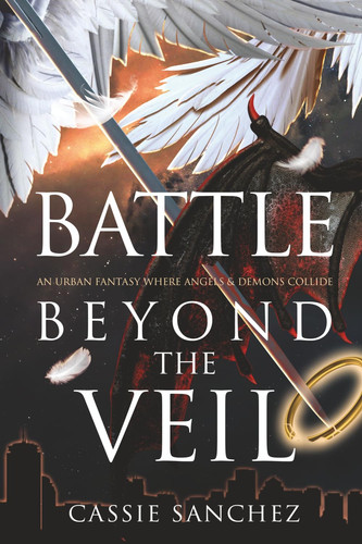 Battle Beyond the Veil: An Urban Fantasy Where Angels and Demons Collide by Sanchez, Cassie