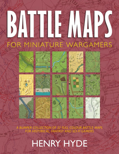 BATTLE MAPS FOR MINIATURE WARGAMERS: A bumper collection of full colour battle maps for historical, fantasy and sci-fi gamers by Hyde, Henry