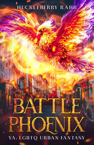Battle Phoenix YA: LGBTQ Urban Fantasy by Huckleberry Rahr
