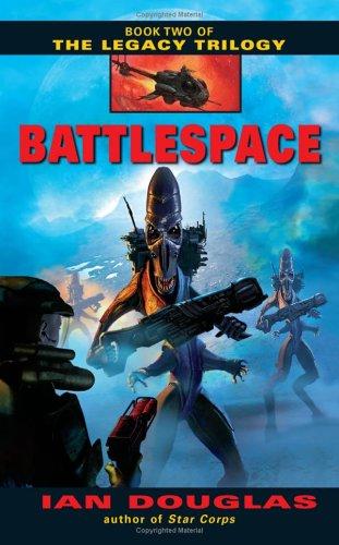 Battlespace (The Legacy Trilogy, Book 2) by Ian Douglas