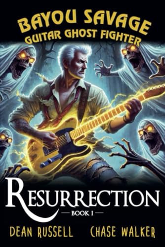 Bayou Savage, Guitar Ghost Fighter, Book I: Resurrection by Russell, Dr. Dean