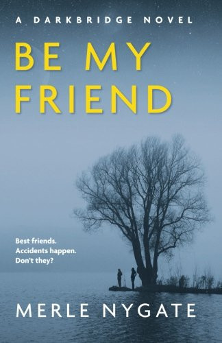 Be My Friend A Darkbridge Novel by Merle Nygate
