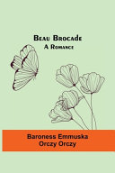 Beau Brocade by Baroness Emmuska Orczy Orczy