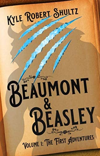 Beaumont and Beasley: the First Adventures Books 1-3 in the Gaslamp Urban Fantasy Series by Kyle Robert Shultz
