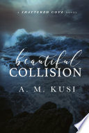 Beautiful Collision - A Single Mom Enemies to Lovers Romance Book by A. M. Kusi