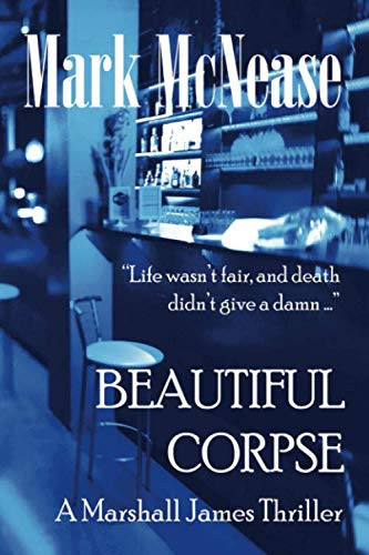Beautiful Corpse: a Marshall James Thriller by Mark McNease