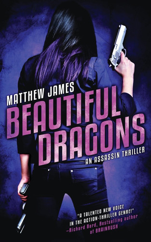 Beautiful Dragons An Assassin Thriller by Matthew James