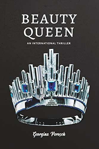 Beauty Queen An International Thriller by Georgina Perosch