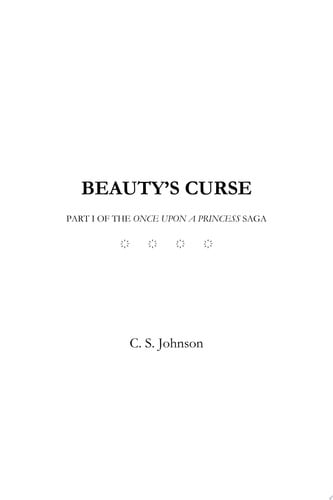 Beauty's Curse A Historical Fantasy Fairy Tale Retelling of Sleeping Beauty by C. S. Johnson