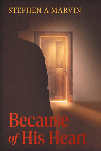 Because of His Heart by Marvin, Stephen A