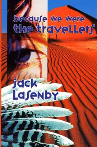Because We Were the Travellers (The Travellers) by Jack Lasenby