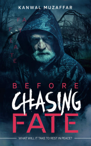 BEFORE CHASING FATE: What Will It Take To Rest In Peace? by Muzaffar, Kanwal