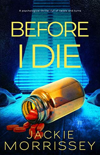 Before I Die: A psychological thriller full of twists and turns by Morrissey, Jackie