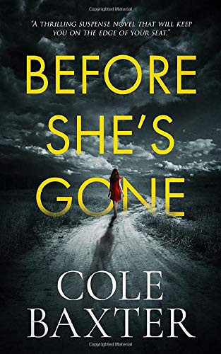 Before She's Gone A Thrilling Psychological Suspense that Will Keep You on the Edge of Your Seat by Cole Baxter