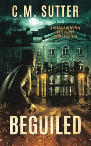 Beguiled: A Paranormal Thriller (The Psychic Detective Kate Pierce Crime Thriller Series) by Sutter, C.M.